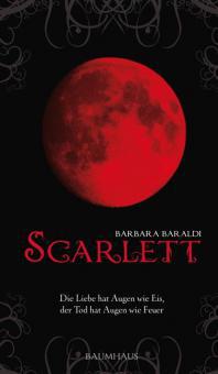 Scarlett - Die Liebe hat Augen wie Eis, der Tod hat Augen wie Feuer - Barbara Baraldi