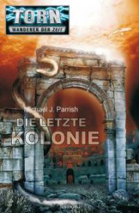 Torn 27 - Die letzte Kolonie - Michael J. Parrish