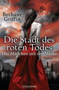 Die Stadt des roten Todes - Das Mädchen mit der Maske - Bethany Griffin