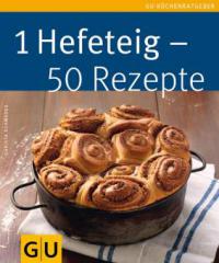 1 Hefeteig - 50 Rezepte - Christa Schmedes