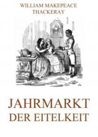 Jahrmarkt der Eitelkeit - William Makepeace Thackeray