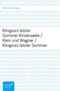 Klingsors letzter Sommer<br>Kinderseele / Klein und Wagner / Klingsors letzter Sommer - Hermann Hesse