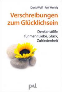 Verschreibungen zum Glücklichsein - Doris Wolf, Rolf Merkle