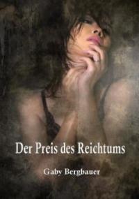 Der Preis des Reichtums - Gaby Bergbauer