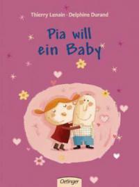 Pia will ein Baby - Thierry Lenain, Delphine Durand