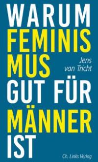 Warum Feminismus gut für Männer ist - Jens van Tricht