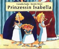 Prinzessin Isabella - Cornelia Funke, Kerstin Meyer