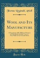 Wool and Its Manufacture - Thomas Reginald Arkell