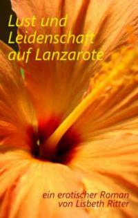 Lust und Leidenschaft auf Lanzarote - Lisbeth Ritter