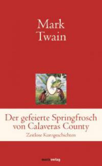 Der gefeierte Springfrosch von Calaveras County - Mark Twain