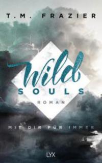 Wild Souls - Mit dir für immer - T. M. Frazier
