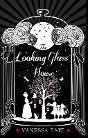 The Looking Glass House - Vanessa Tait