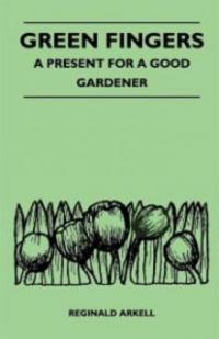 Green Fingers - A Present for a Good Gardener - Reginald Arkell