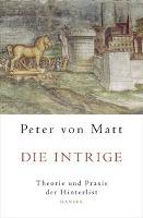 Die Intrige - Peter von Matt