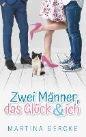 Zwei Männer, das Glück und ich - Martina Gercke