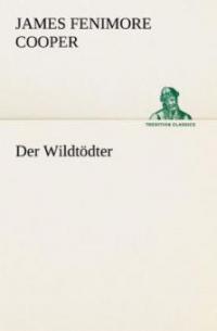 Der Wildtödter - James Fenimore Cooper