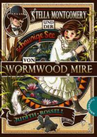 Stella Montgomery und der schaurige See von Wormwood Mire - Judith Rossell