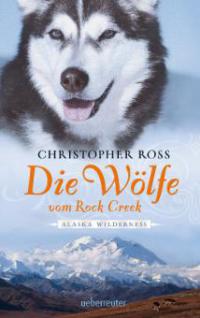 Alaska Wilderness - Die Wölfe vom Rock Creek (Bd.2) - Christopher Ross