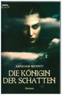 DIE KÖNIGIN DER SCHATTEN - Abraham Merritt