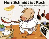 Herr Schmidt ist Koch - Thomas M. Müller