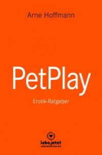 PetPlay | Erotischer Ratgeber - Arne Hoffmann