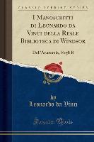 I Manoscritti di Leonardo da Vinci della Reale Biblioteca di Windsor - Leonardo Da Vinci