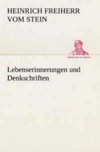 Lebenserinnerungen und Denkschriften - Heinrich Freiherr vom Stein