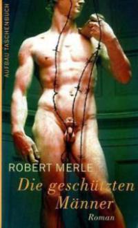 Die geschützten Männer - Robert Merle