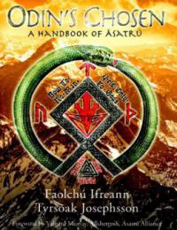 Odin's Chosen: A Handbook of Asatru - Tyrsoak Josephsson
