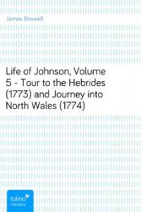 Life of Johnson, Volume 5 - Tour to the Hebrides (1773) and Journey into North Wales (1774) - James Boswell