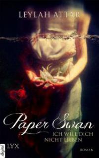 Paper Swan - Ich will dich nicht lieben - Leylah Attar
