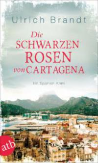 Die schwarzen Rosen von Cartagena - Ulrich Brandt