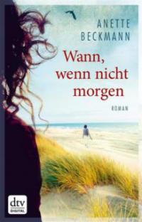 Wann, wenn nicht morgen - Anette Beckmann