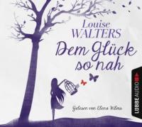 Dem Glück so nah, 4 Audio-CD - Louise Walters