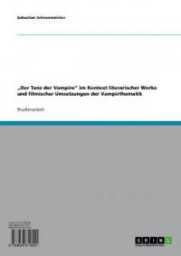 "Der Tanz der Vampire" im Kontext literarischer Werke und filmischer Umsetzungen der Vampirthematik - Sebastian Schneemelcher