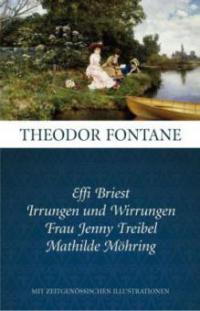 Effi Briest; Irrungen und Wirrungen; Frau Jenny Treibel; Mathilde Möhring - Theodor Fontane
