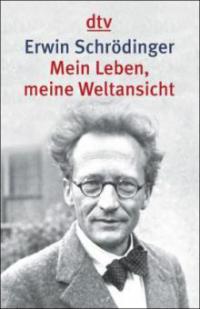 Mein Leben, meine Weltansicht - Erwin Schrödinger