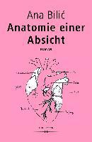 Anatomie einer Absicht - Ana Bilic