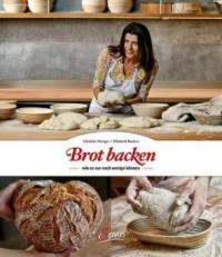 Brot backen, wie es nur noch wenige können - Christine Metzger, Elisabeth Ruckser