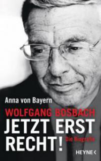 Wolfgang Bosbach: Jetzt erst recht! - Anna von Bayern