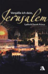 Vergäße ich dein, Jerusalem - Lydia Prince, Derek Prince