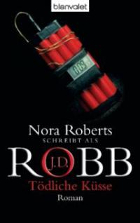 Tödliche Küsse - J. D. Robb, Nora Roberts