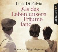 Als das Leben unsere Träume fand, 8 Audio-CDs - Luca Di Fulvio