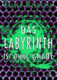 Das Labyrinth ist ohne Gnade - Rainer Wekwerth