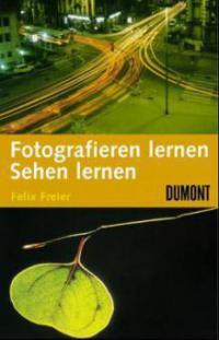 Fotografieren lernen, Sehen lernen - Felix Freier