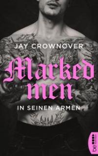 Marked Men: In seinen Armen - Jay Crownover