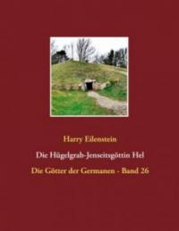 Die Hügelgrab-Jenseitsgöttin Hel - Harry Eilenstein