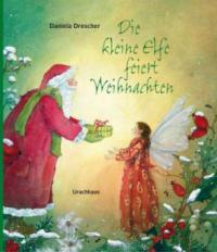Die kleine Elfe feiert Weihnachten - Daniela Drescher