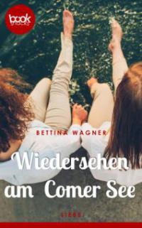 Wiedersehen am Comer See (Kurzgeschichte, Liebe) - Bettina Wagner