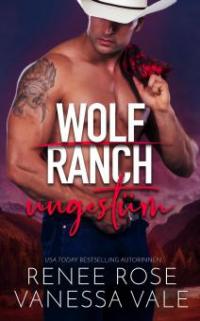 ungestüm (Wolf Ranch, #2) - Renee Rose, Vanessa Vale